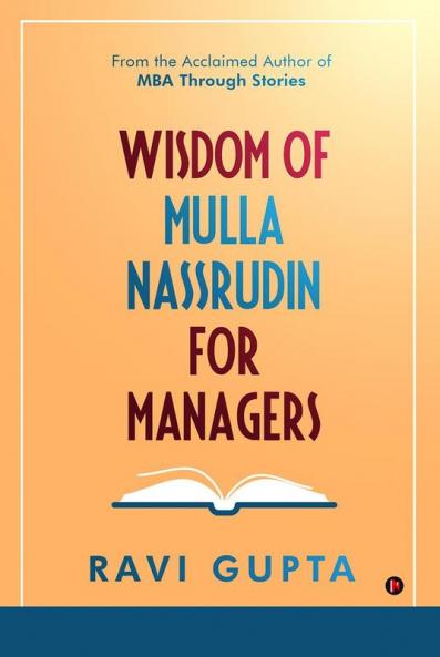 Wisdom of Mulla Nassrudin For Managers