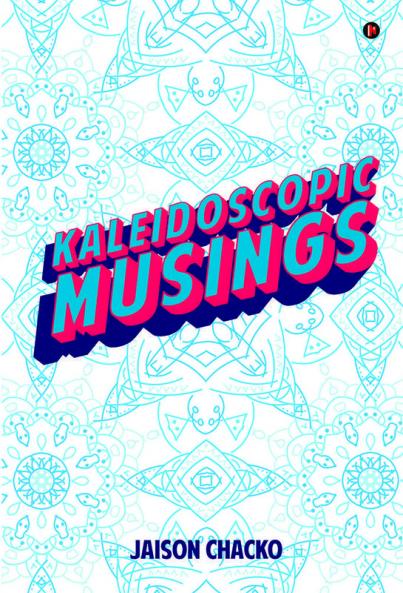 Kaleidoscopic Musings