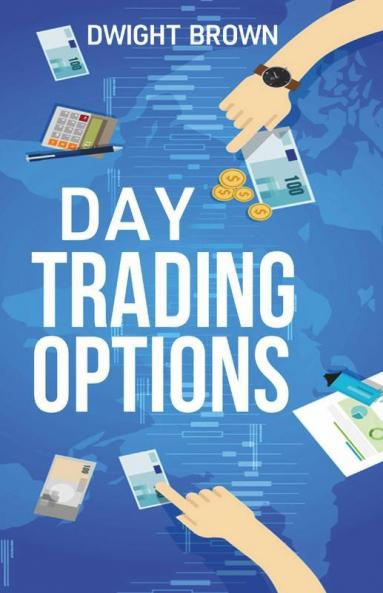 Day Trading Options: Beginner'S Guide To Increasing Profit And Passive Income. Learn The Best Risk Management Strategies Tools And Charts (2022 Edition For Beginners)