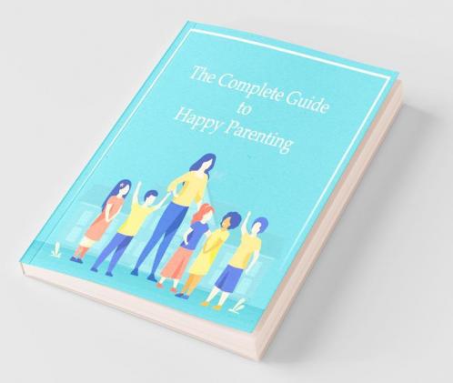 The Complete Guide To Happy Parenting