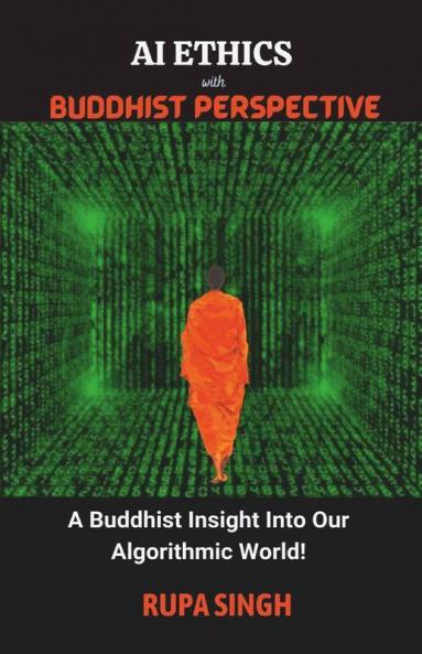 Ai Ethics With Buddhist Perspective: A Buddhist Insight Into Our Algorithmic World!