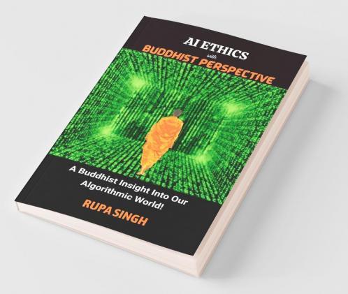 Ai Ethics With Buddhist Perspective: A Buddhist Insight Into Our Algorithmic World!