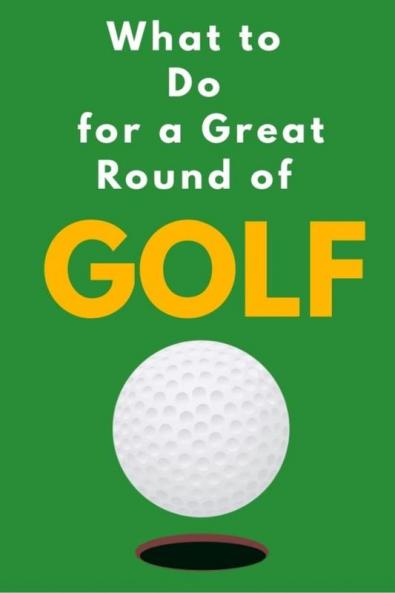 What to Do for a Great Round of Golf