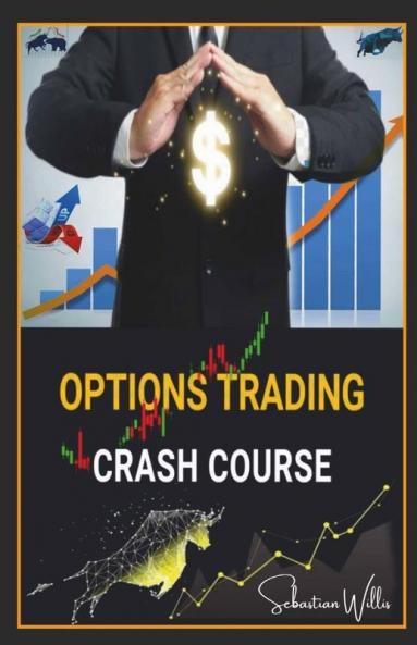 Options Trading Crash Course: The Complete Guide To Making Immediate Money Trading Options. Earn Passive Income Using Easier Stock Market Strategies And Techniques (2022 Edition For Beginners)