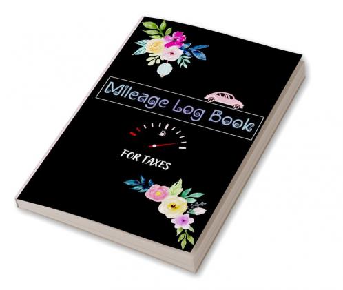 Mileage LogBook for Taxes : Auto Mileage Tracker to Record and Track Your Daily Mileage for Taxes | Gas Record Daily Vehicle Expenses for Personal Use | Tracker for Business Auto Driving Record Boo...