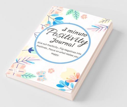 3 Minute Positivity Journal Amazing Daily Motivational & Self Care Challenge Diary With Prompts For Self Help | Give Out Positivity Flip Negatives ... Into Positives Focus On What Makes You H...