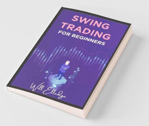 Swing Trading For Beginners: Techniques For Learning And Executing Trading Strategies Money Management And All You Need To Know About Stock Markets To Achieve Financial Independence (2022 Guide)
