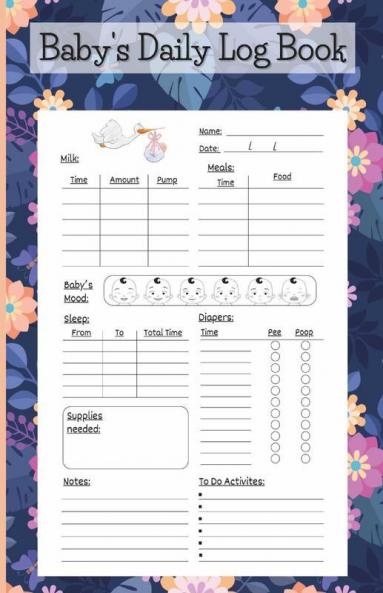 Baby’S Daily Logbook: Amazing Newborn Baby Tracker Notebook For New Parents Or Nannies To Record Breastfeeding Sleep Schedules Diapers Supplies Needed Growth And Many More | Perfect As A Gift !