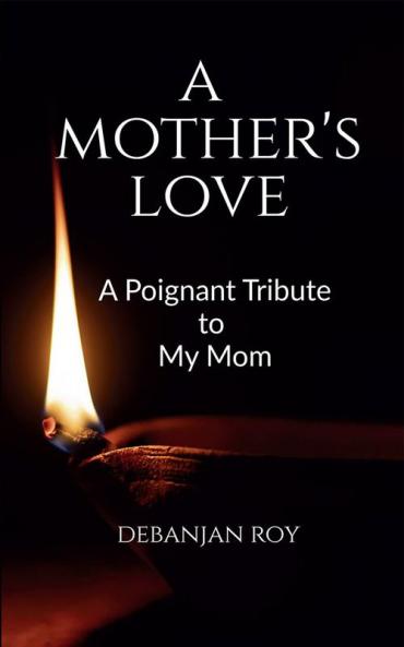 A Mother's Love : A Moving Tribute to My Mom