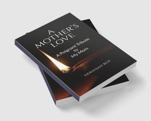 A Mother's Love : A Moving Tribute to My Mom