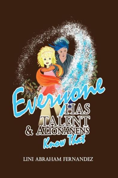 Everyone Has Talent : And Alionanens Know That