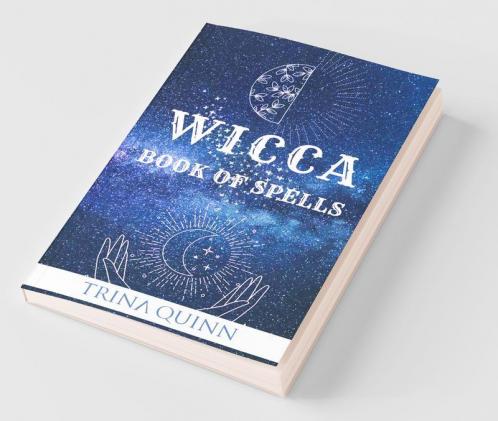 Wicca Book Of Spells: A Step-By-Step Guide To Beginning Magical Practices Meditation And Casting Effective Spells For Love Self-Care Success And Healing Using Crystals Herbs And Candles (2022)