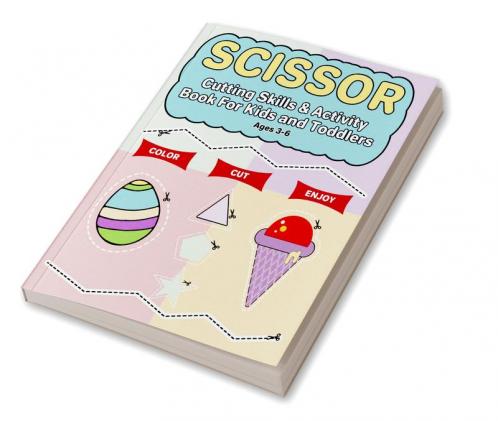 Scissor Cutting Skills &amp;amp; Activity Book For Kids and Toddlers : scissor skills activity book for kids ages 3-6