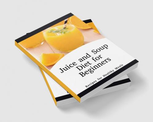 Juice and Soup Diet for Beginners Recipes for Healthy Meals