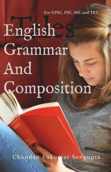 English Grammar and Composition: For UPSC PSC SSC and TET