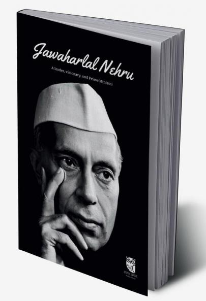 Jawaharlal Nehru : A Leader Visionary and Prime Minister