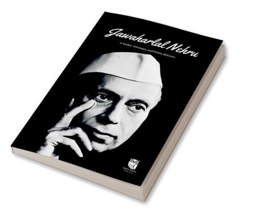 Jawaharlal Nehru : A Leader Visionary and Prime Minister