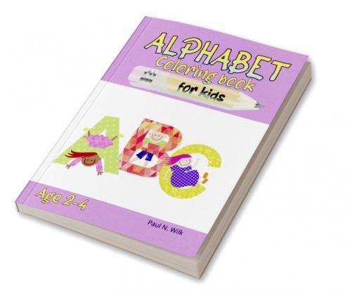 Alphabet Coloring Book for Kids : Fun Coloring Books for Toddlers & Kids Ages 2- 4 | Activity Workbook Teaches ABC