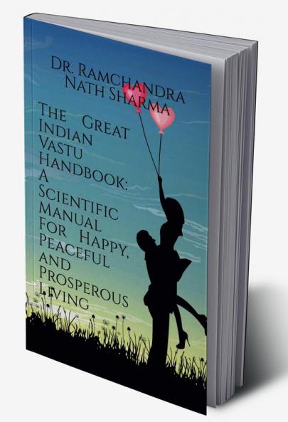 The Great Indian Vastu Handbook: A Scientific Manual For Happy Peaceful and Prosperous Living