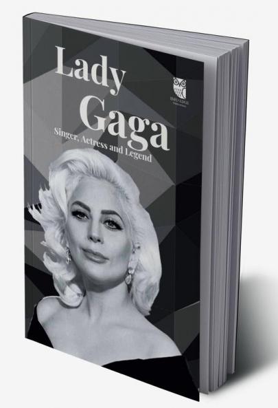 Lady Gaga : Singer Actress and Legend