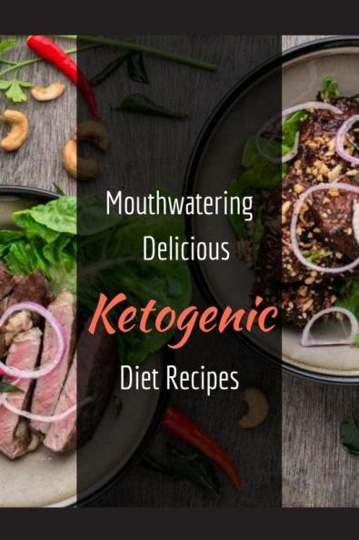 Mouthwatering delicious Ketogenic Diet Recipes : can be easily prepared with 5 Ingredients In Just 30 Minutes Or Under