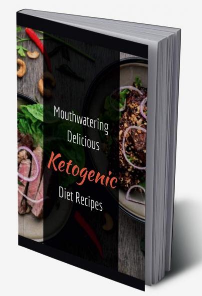 Mouthwatering delicious Ketogenic Diet Recipes : can be easily prepared with 5 Ingredients In Just 30 Minutes Or Under