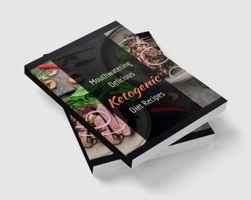 Mouthwatering delicious Ketogenic Diet Recipes : can be easily prepared with 5 Ingredients In Just 30 Minutes Or Under