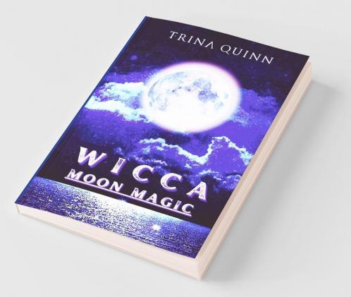 Wicca Moon Magic: An Illustrated Wicca Grimoire Of Moon Rituals And Spells For Advanced And Beginner Witches. A Guide To Understanding And Using The Moon'S Phases In Your Day-To-Day Life (2022)