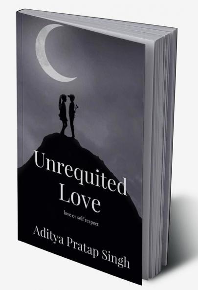 Unrequited Love : love or self respect