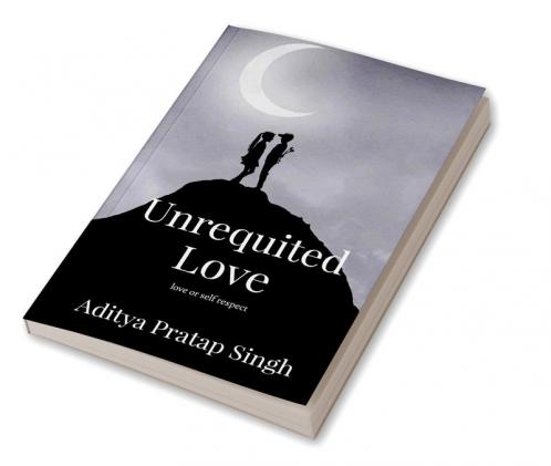 Unrequited Love : love or self respect