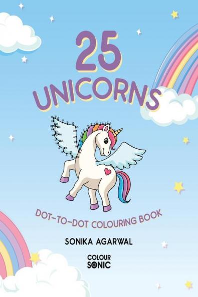 25 Unicorns Dot-to-Dot Colouring Book : 25 Cute Unicorn Connect the Dots and Colour Pages Gift for Kids and Toddlers Ages 3-8 | Painting and Drawing Book with 25 Big Unicorn Pictures