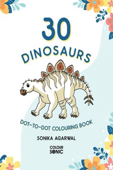 30 Dinosaurs Dot-to-Dot Colouring Book : 30 Cute Dinosaur Connect the Dots and Colour Pages Gift for Kids and Toddlers Ages 3-8 | Painting and Drawing Book with 30 Big Dinosaur Pictures