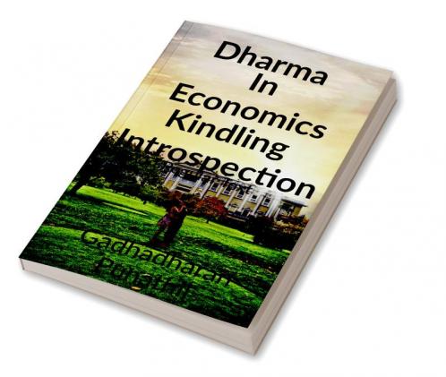 Dharma  in Economics kindling Introspection : Dharma in Economics kindling Introspection