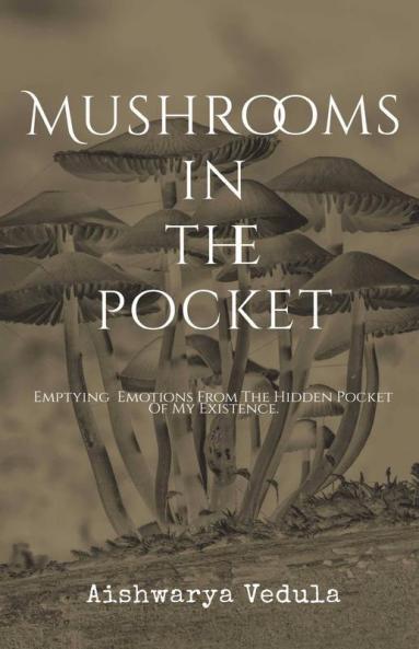 Mushrooms In The Pocket: Emptying The Emotions From My Pocket Of Existence