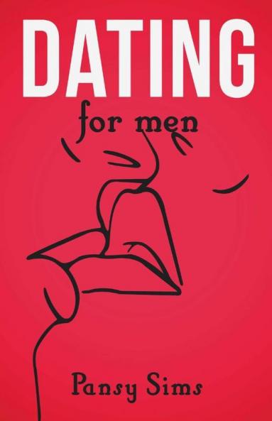 Dating For Men: The Ultimate Playbook Essentials For Men To Get The Woman Of Your Dreams How To Approach A Woman Plan A First Date And Make Women Chase You (2022)
