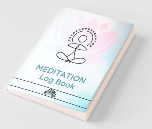 MEDITATION Log Book : The Essential Meditation for Beginners to Find Peace Reduce Stress and Improve Mental Health