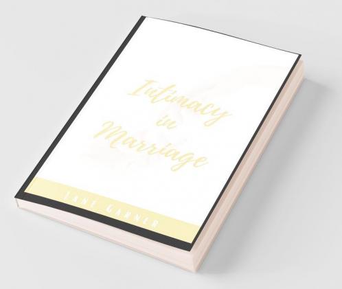 Intimacy In Marriage: A Practical Self-Help Guide For Restoring Emotional And Sexual Intimacy Passion And Romance With Your Partner (Discover The Secrets Of Sexual Intimacy In Marriage 2022)