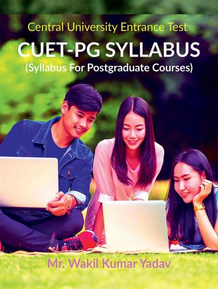 CUET-PG SYLLABUS : (Complete Syllabus For Central University Entrance Test For Postgraduate Courses)