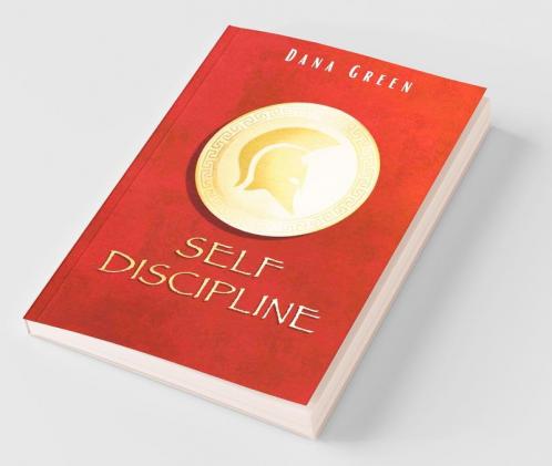 Self Discipline: An Essential Guide For Men To Improve Self-Discipline And Focus Build Good Habits To Achieve Your Goals (Stop Procrastinating And Start Living 2022)