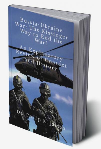 Russia-Ukraine War: The Kissinger Way to End the War? : An Explanatory Review of Context and History