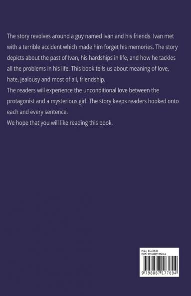 Wish I had stayed with you... : The story revolves around a guy named Ivan and his friends. Ivan met with a terrible accident which made him forget his memories. The story depicts about the past of...
