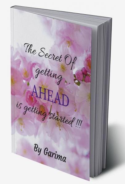 The Secret of getting AHEAD is getting started !