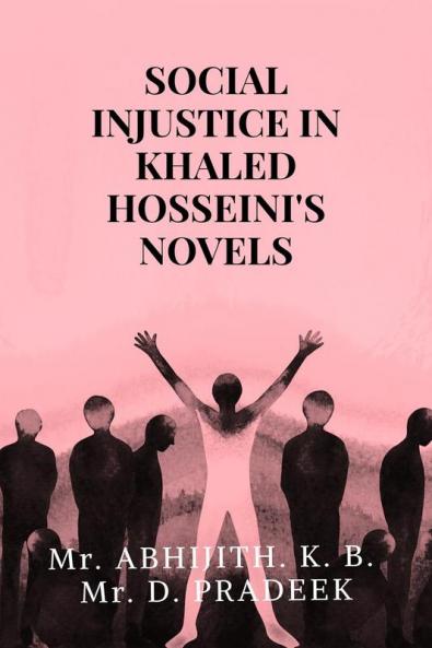 SOCIAL INJUSTICE IN KHALED HOSSEINI'S NOVELS : A Study through The Kite Runner and A Thousand Splendid Suns