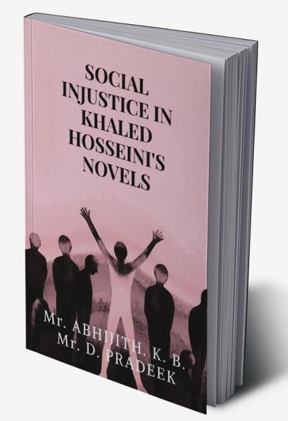 SOCIAL INJUSTICE IN KHALED HOSSEINI'S NOVELS : A Study through The Kite Runner and A Thousand Splendid Suns