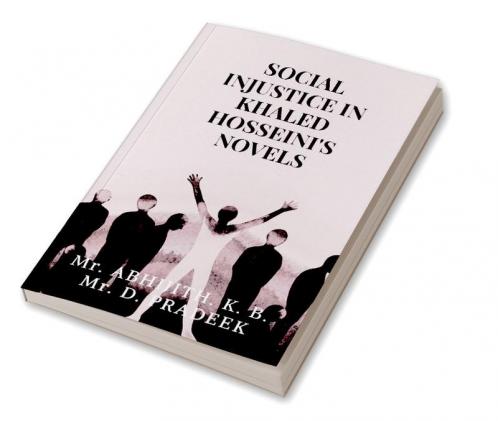 SOCIAL INJUSTICE IN KHALED HOSSEINI'S NOVELS : A Study through The Kite Runner and A Thousand Splendid Suns