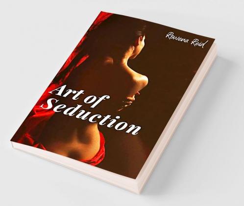 ART OF SEDUCTION. : Learn how to Understand Women Flirt and Increase Your Sexual Intelligence to Make Others Beautiful Women Desire You. Techniques to Spice Up Your Sex Life (2022)