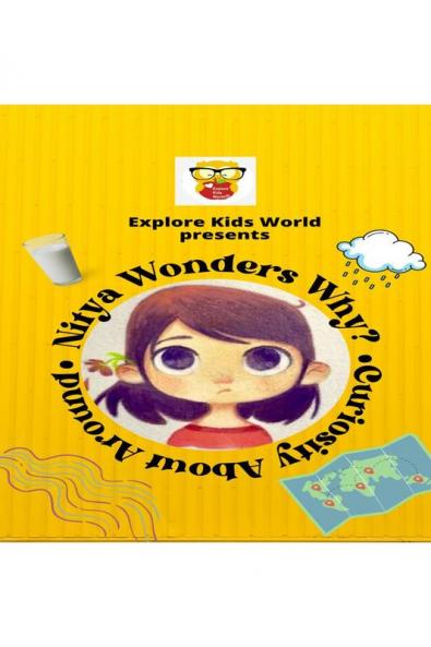 Nitya Wonders Why?  Curiosity About Around!: Stories + Fun