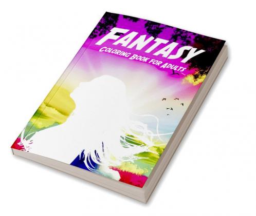 FANTASY COLORING BOOK FOR ADULTS : Funny Swear Word Adult Coloring Book Pages with Stress Relieving and Relaxing Designs/Motivational Words-Quotes