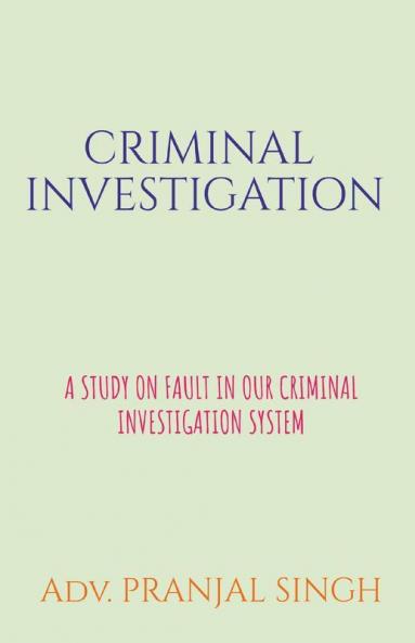 Criminal Investigation: A Study On The Flaws In Indian Criminal Investigation System