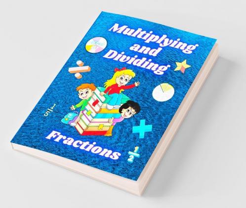 Multiplying And Dividing Fractions Grades 4 – 7 : Practice Basic Math Facts Multiplication And Division Workbook